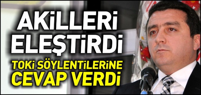BAŞKAN BAKICI AKİLLERİ ELEŞTİRDİ, TOKİ SÖYLENTİLERİNE CEVAP VERDİ