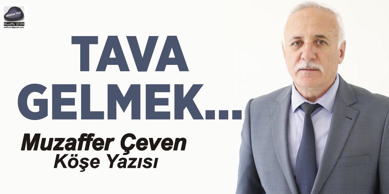 TAVA GELMEK…