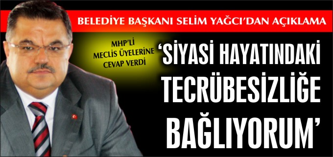 "SİYASİ HAYATINDAKİ TECRÜBESİZLİĞE BAĞLIYORUM"