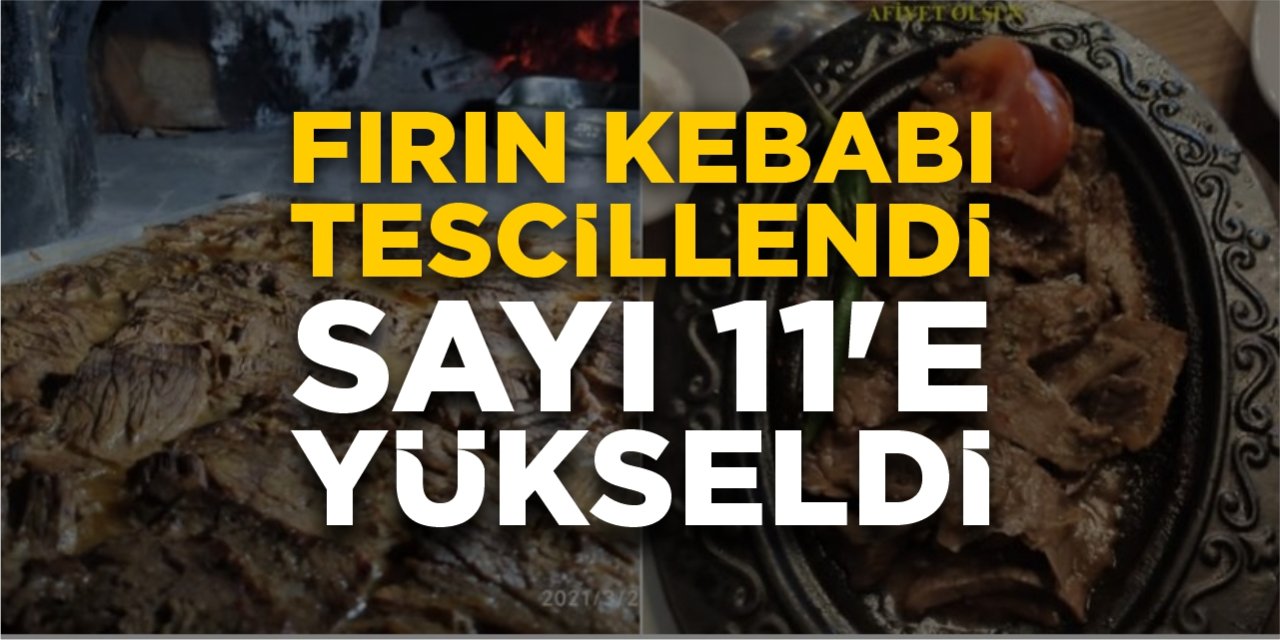 Fırın kebabı tescillendi: Sayı 11’e yükseldi