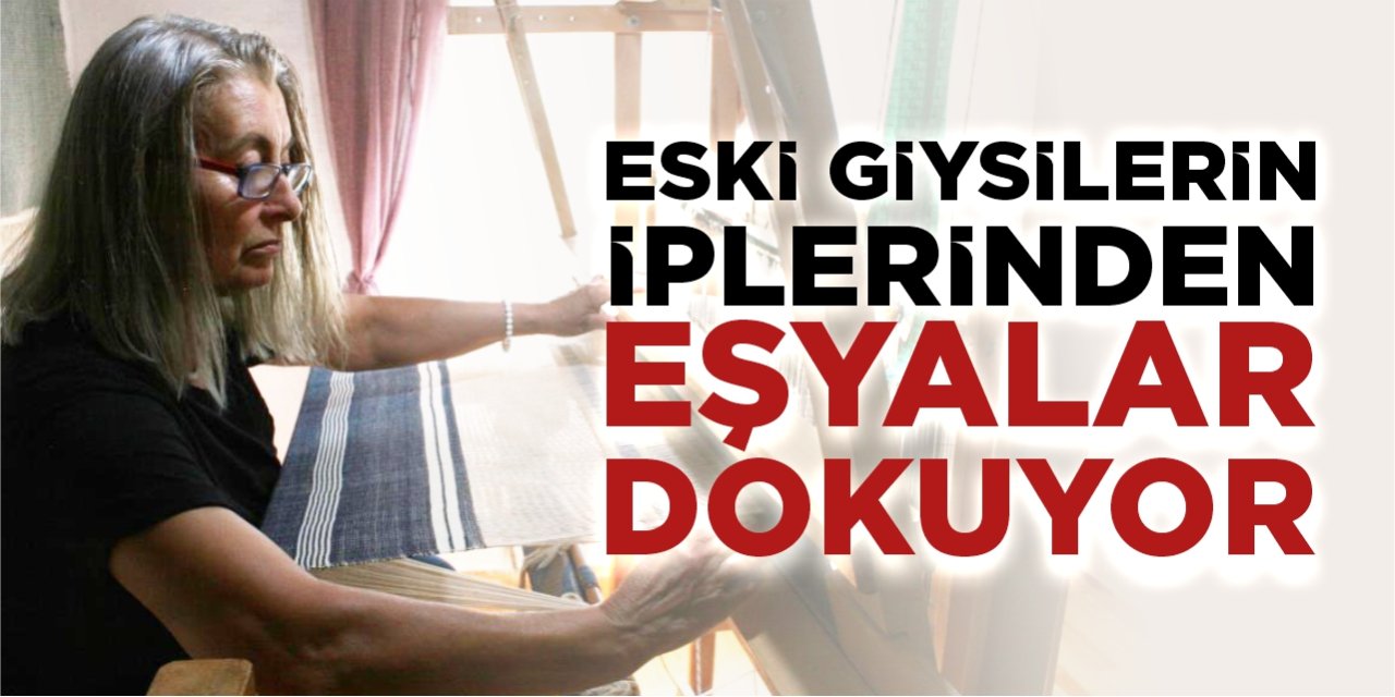 Eski giysilerin iplerinden eşyalar dokuyor