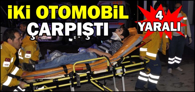 İKİ OTOMOBİL ÇARPIŞTI 4 YARALI