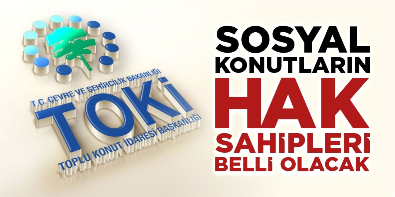 Sosyal konutların hak sahipleri belli olacak