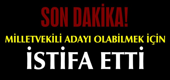 İLÇE MİLLİ EĞİTİM MÜDÜRÜ İSTİFA ETTİ