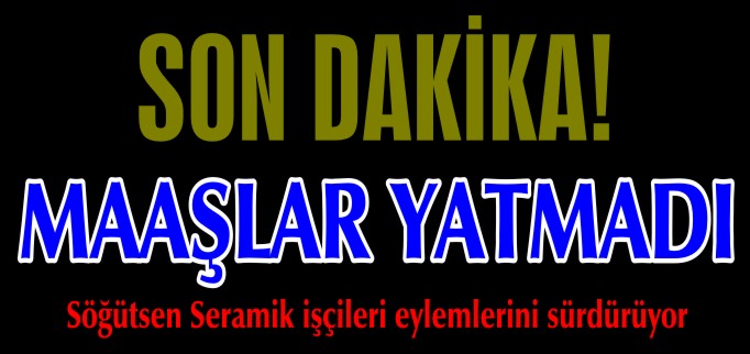 SÖĞÜTSEN SERAMİK İŞÇİLERİ EYLEMLERİNİ SÜRDÜRÜYOR