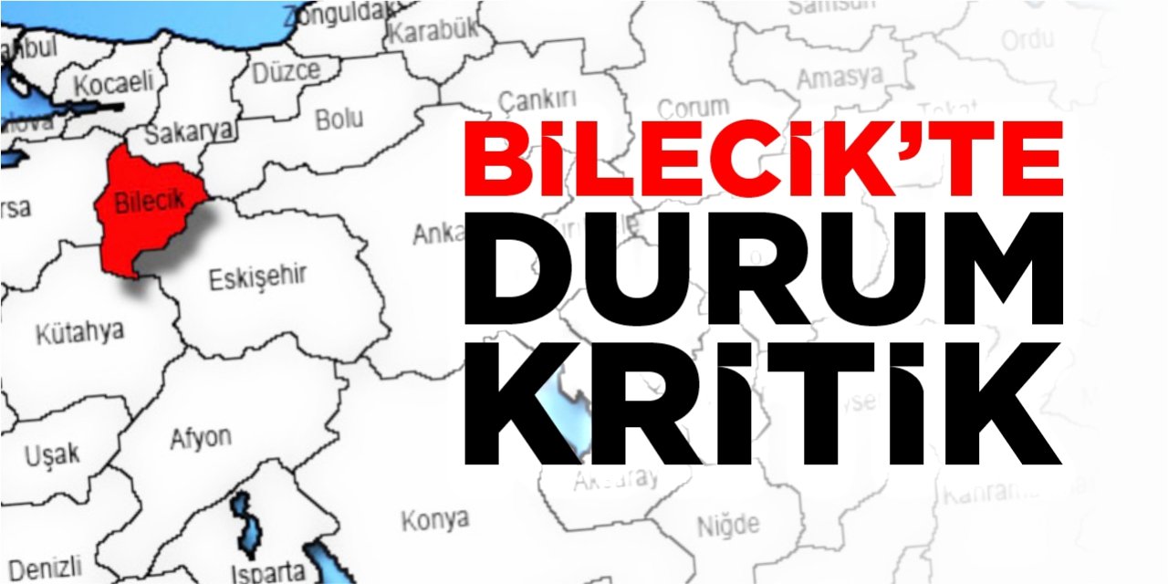 Bilecik’te durum kritik!