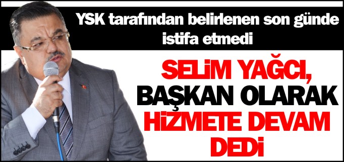 YAĞCI; BAŞKAN OLARAK HİZMETE DEVAM DEDİ