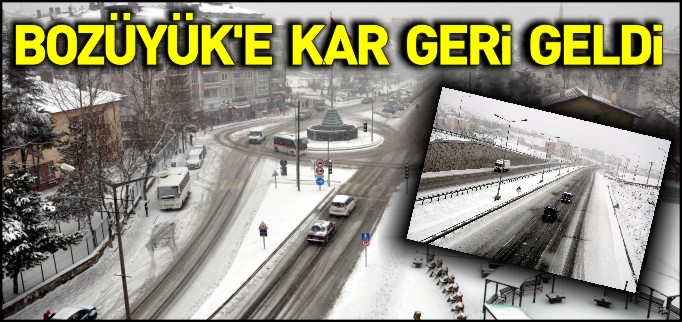 BOZÜYÜK’TE KAR GERİ GELDİ