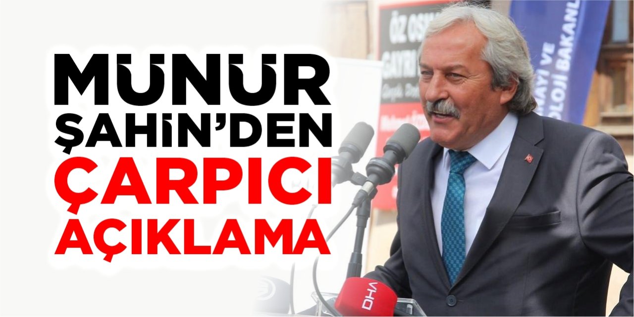 Münür Şahin’den çarpıcı açıklama