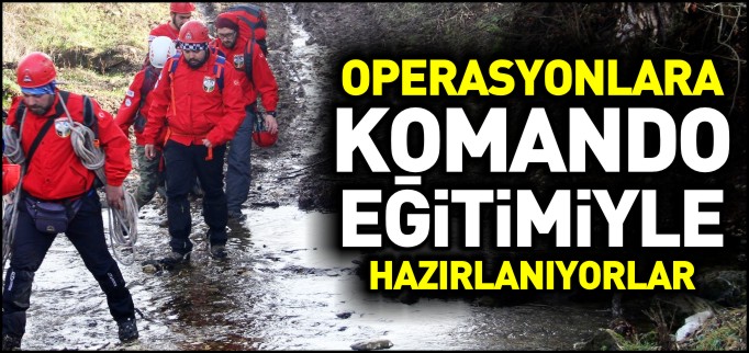 AKUT EKİBİ OPERASYONLARA ’KOMANDO EĞİTİMİ’YLE HAZIRLANIYOR