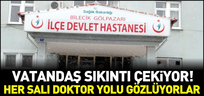 HER SALI GÜNÜ DOKTOR YOLU GÖZLÜYORLAR