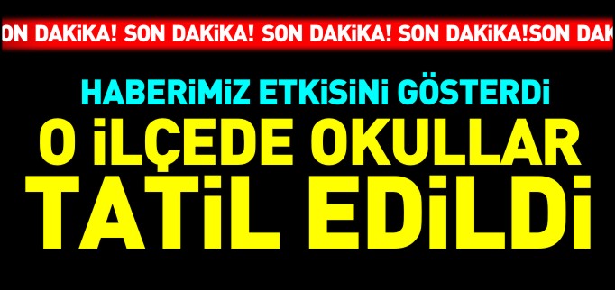 HABERİMİZ ETKİSİNİ GÖSTERDİ, BOZÜYÜK’TE OKULLAR TATİL EDİLDİ