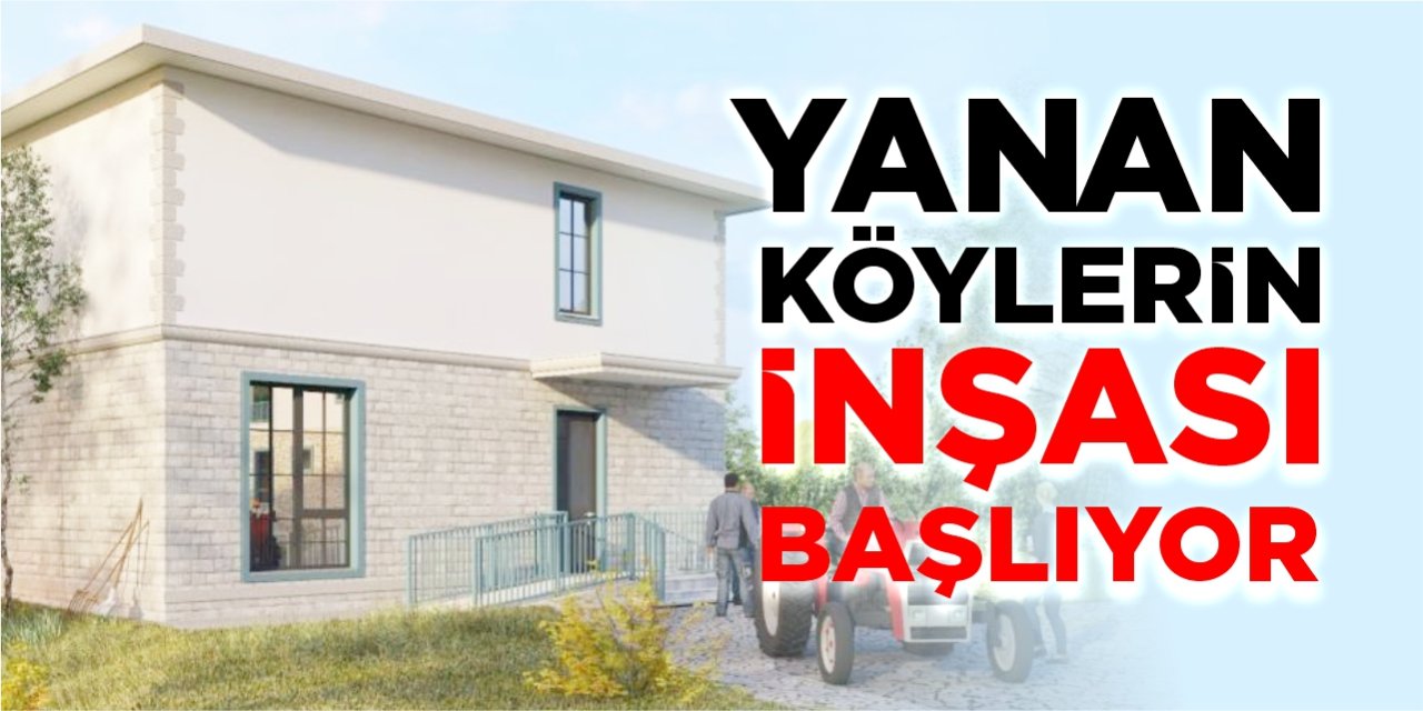 Yanan köylerin inşası başlıyor