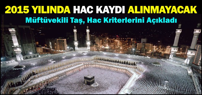 2015 YILINDA HAC KAYDI ALINMAYACAK