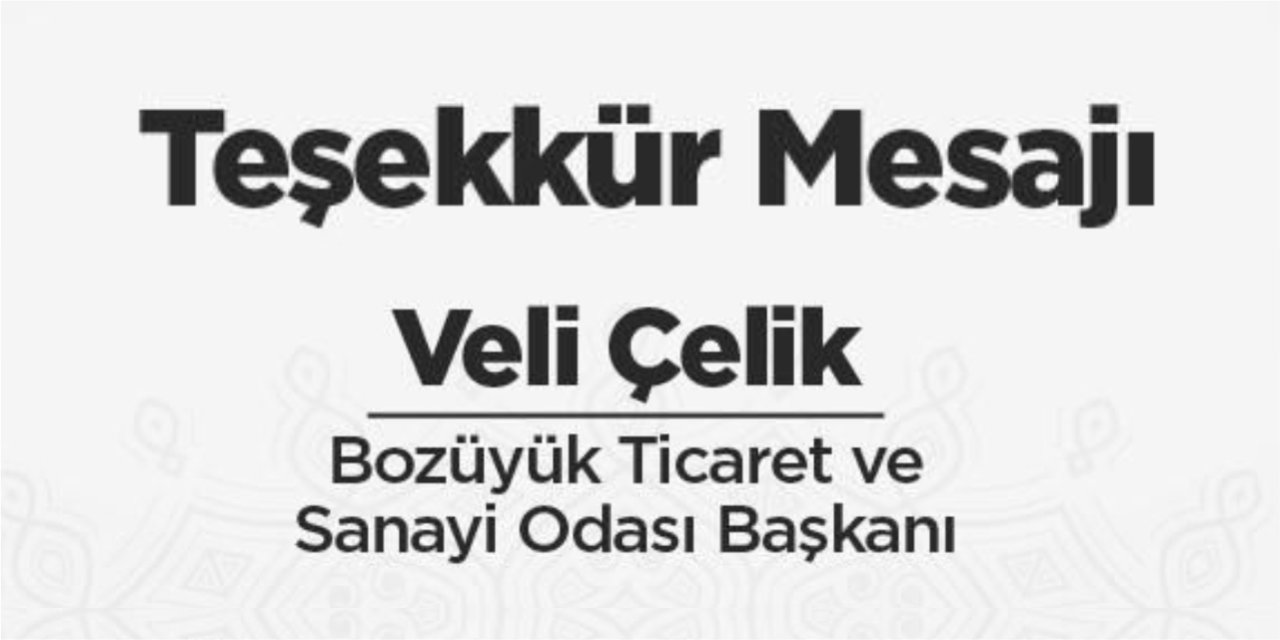 BOZÜYÜK TSO BAŞKANI VELİ ÇELİK TEŞEKKÜR MESAJI