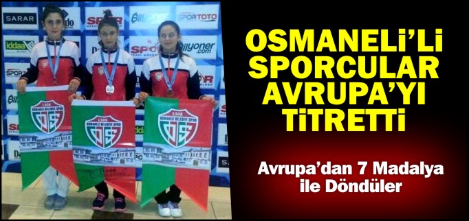 OSMANELİLİ SPORCULAR AVRUPA’YI TİTRETTİ