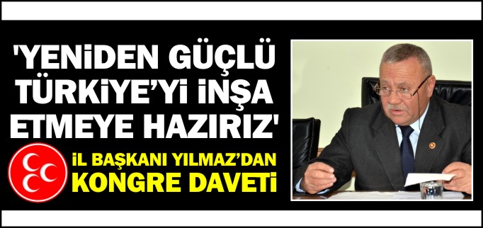 ’YENİDEN GÜÇLÜ TÜRKİYE’Yİ İNŞA ETMEYE HAZIRIZ’