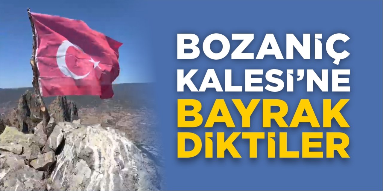Bozaniç Kalesi’ne Türk bayrağı diktiler