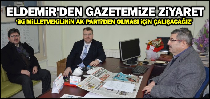 ELDEMİR’DEN GAZETEMİZE ZİYARET