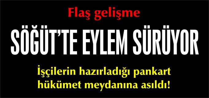 SÖĞÜT’TE EYLEM SÜRÜYOR