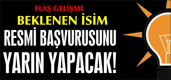 RESMİ BAŞVURUSUNU YARIN YAPACAK