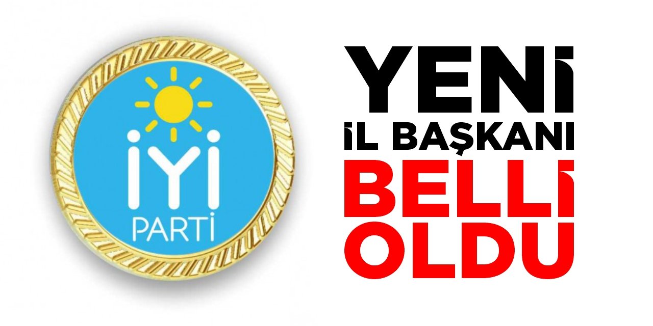 İYİ Parti’de yeni başkan belli oldu