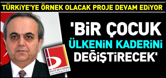 "BİR ÇOCUK ÜLKENİN KADERİNİ DEĞİŞTİRECEK"