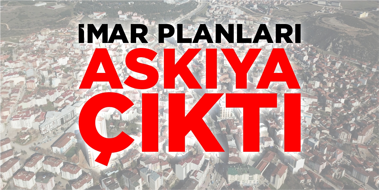 İmar planları askıya çıktı