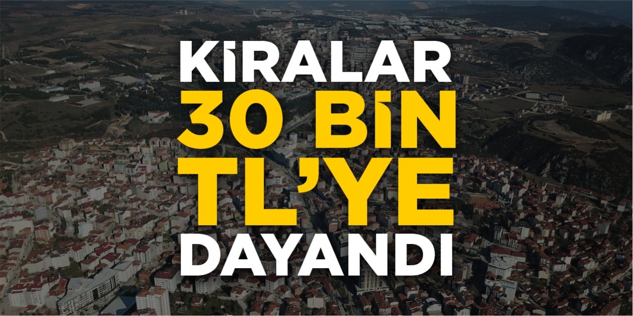 Bilecik’te kiralar 30 bin TL’ye dayandı!
