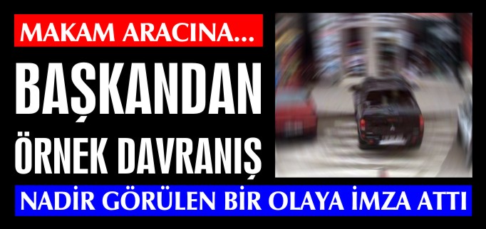 BAŞKANDAN ÖRNEK DAVRANIŞ
