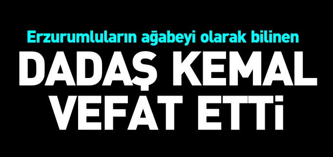 DADAŞ KEMAL VEFAT ETTİ