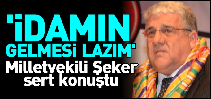 "İDAMIN GELMESİ LAZIM"