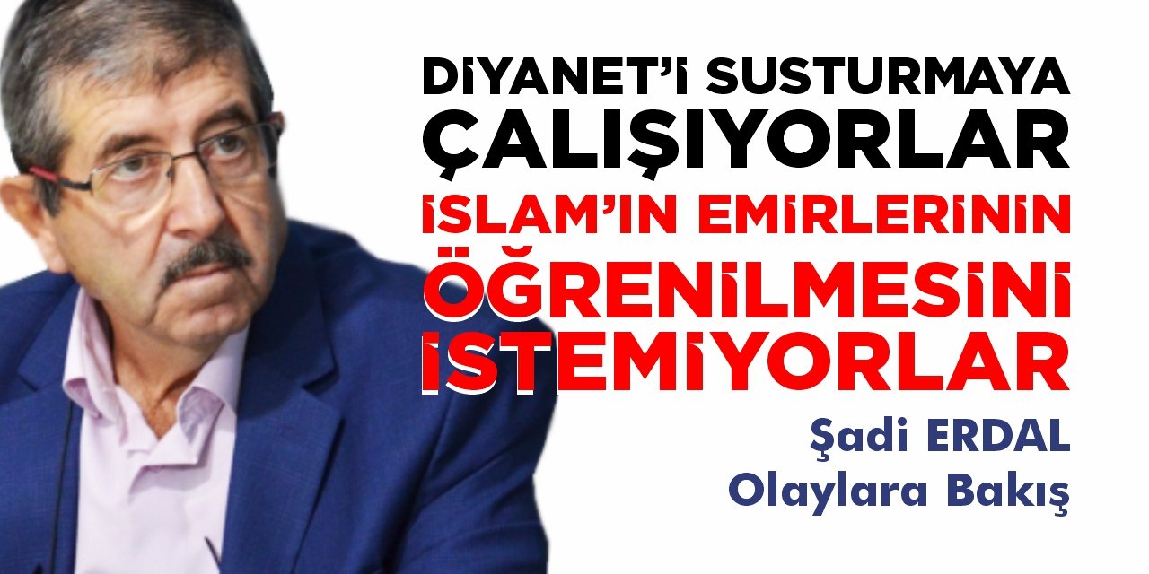 Diyaneti susturmaya çalışıyorlar İslam’ın emirlerinin öğrenilmesini istemiyorlar