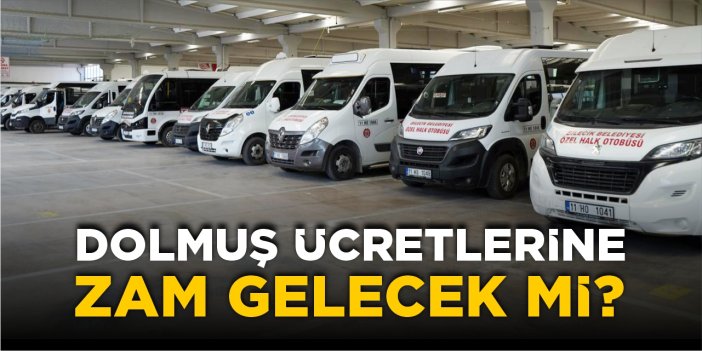 Dolmuş ücretlerine zam gelecek mi?