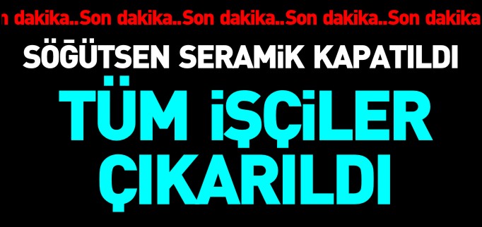 TÜM İŞÇİLER ÇIKARILDI