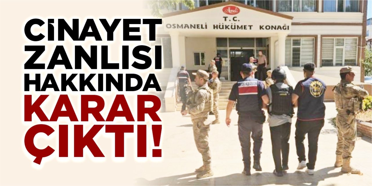 Cinayet zanlısı hakkında karar çıktı
