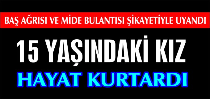 15 YAŞINDAKİ KIZ HAYAT KURTARDI
