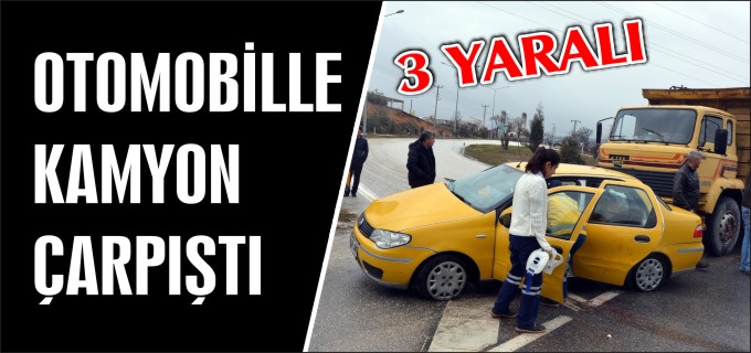 OTOMOBİLLE KAMYON ÇARPIŞTI