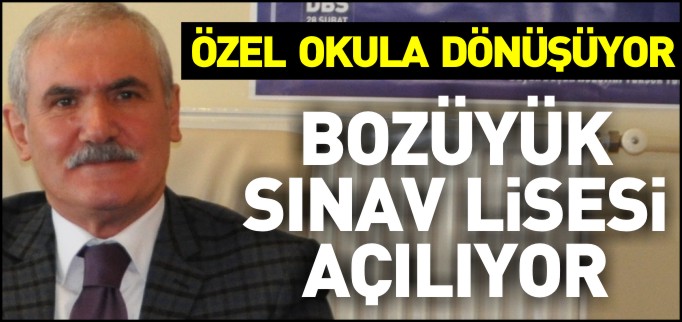 BOZÜYÜK SINAV LİSESİ AÇILIYOR
