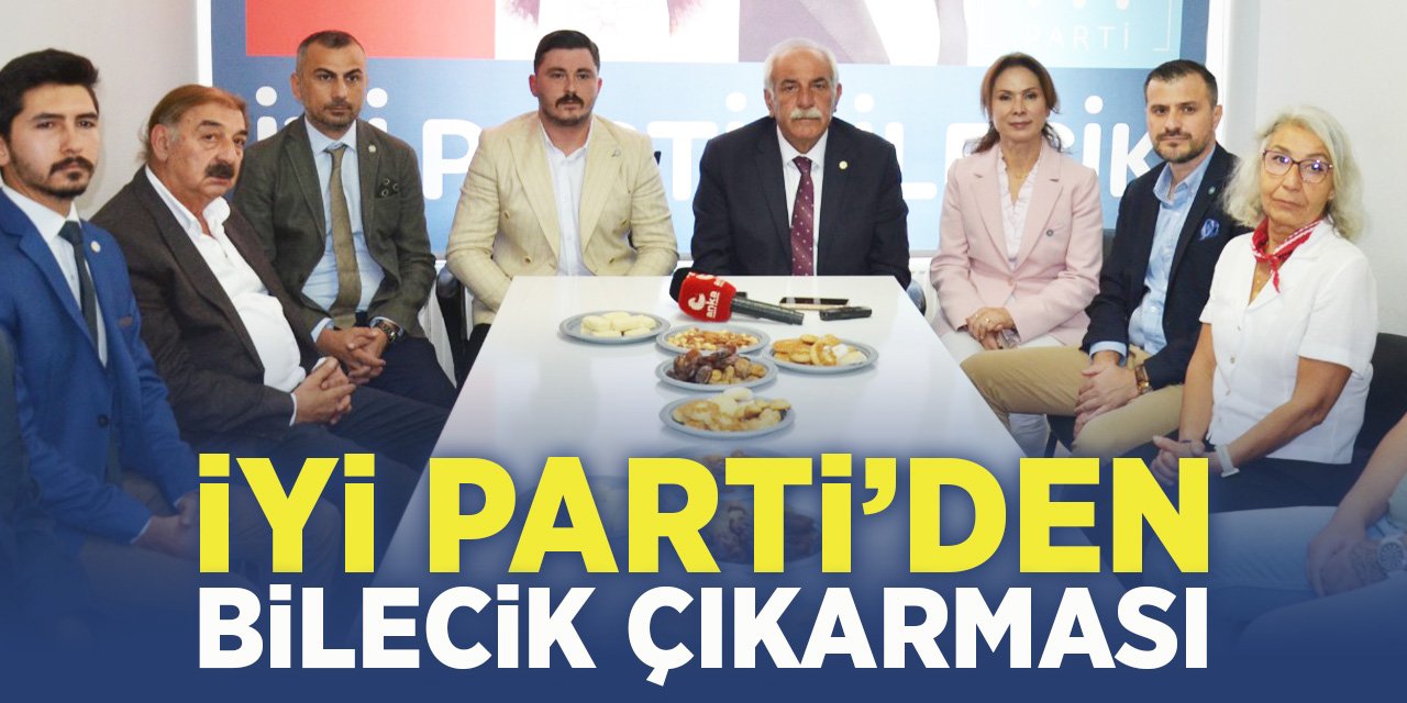 İYİ Parti’den Bilecik çıkarması