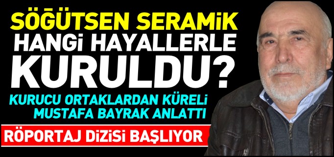 SÖĞÜTSEN SERAMİK HANGİ HAYALLERLE KURULDU?