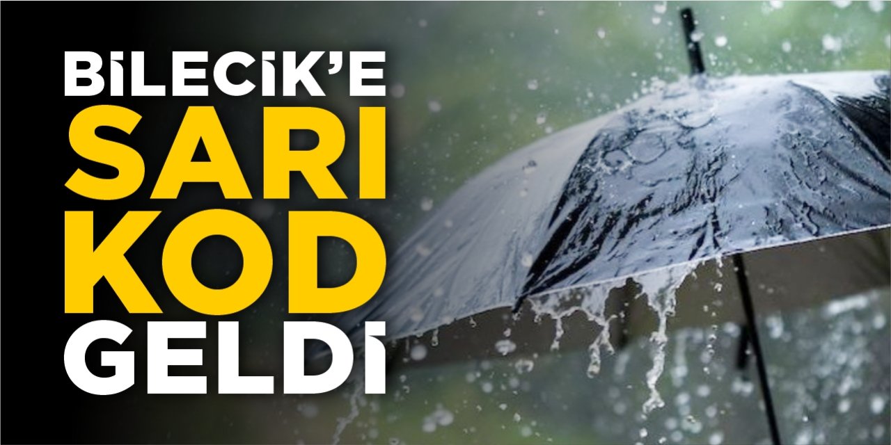 Bilecik'e 'Sarı Kod' geldi