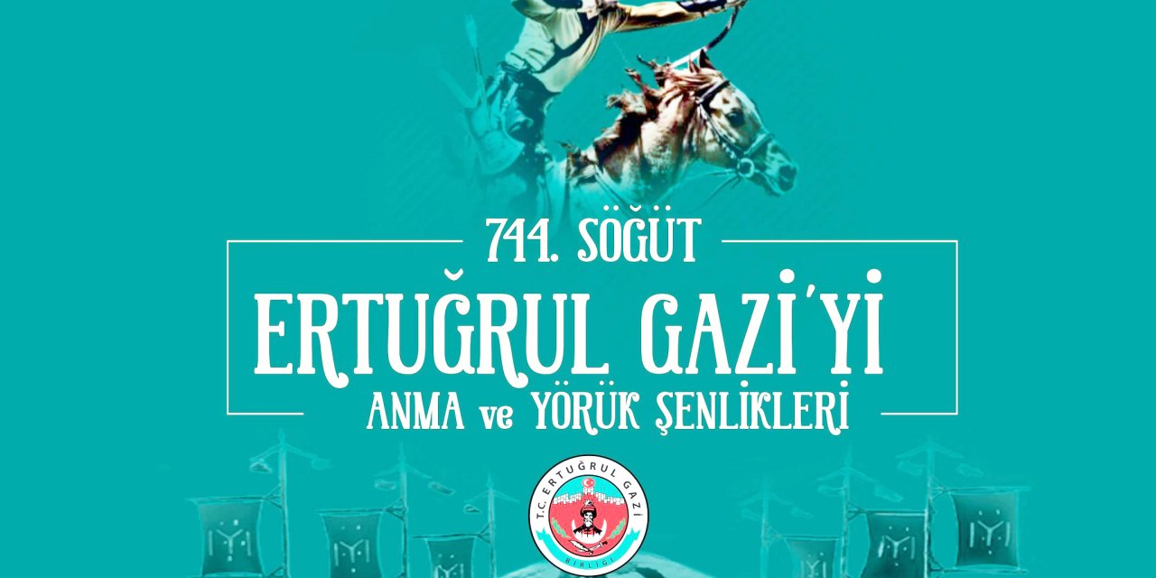 744. Söğüt Ertuğrul Gazi’yi Anma ve Yörük Şenlikleri Programı Belli Oldu