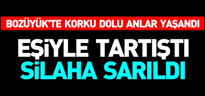 EŞİYLE TARTIŞTI, SİLAHA SARILDI