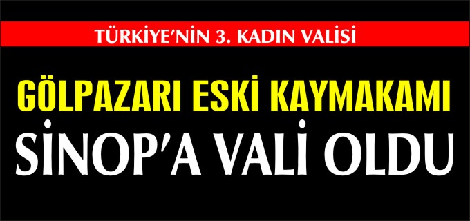 GÖLPAZARI’NIN ESKİ KAYMAKAMI VALİ OLARAK ATANDI