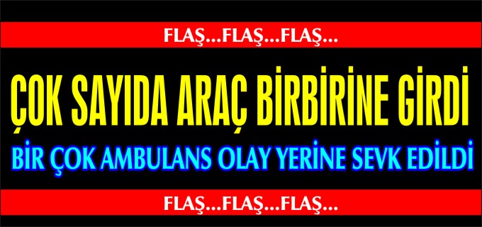 ÇOK SAYIDA ARAÇ BİRBİRİNE GİRDİ