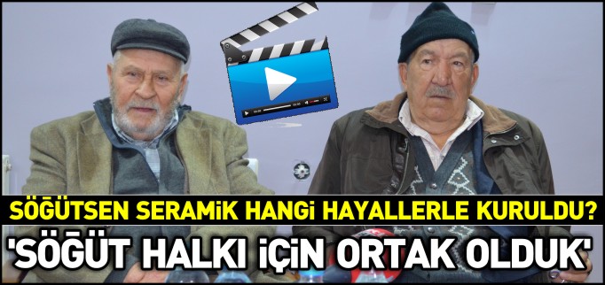 ’SÖĞÜT HALKI İÇİN ORTAK OLDUK’