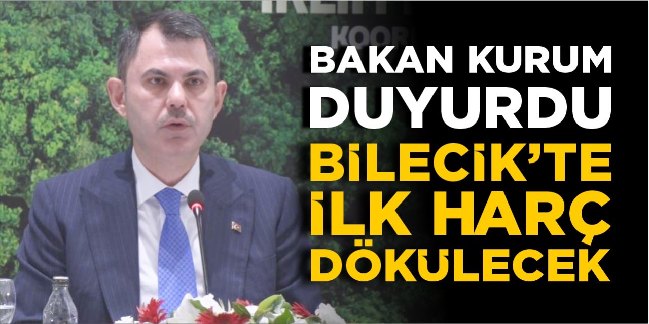 Bakan Kurum duyurdu: Bilecik'te ilk harç dökülecek