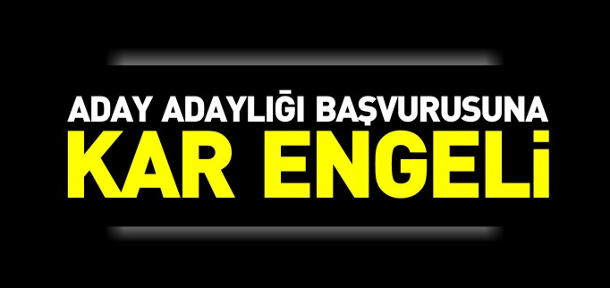 ADAY ADAYLIĞI BAŞVURUSUNA KAR ENGELİ