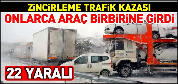 ONLARCA ARAÇ BİRBİRİNE GİRDİ 22 KİŞİ YARALI
